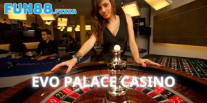 Evo Palace Casino - Tụ Điểm Giải Trí Hàng Đầu Cho Game Thủ