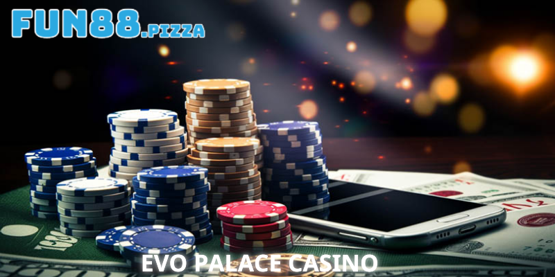 Giới thiệu sơ lược về sảnh Evo Palace Casino