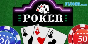 Poker Fun88 – Siêu Phẩm Game Bài Dành Cho Mọi Cược Thủ