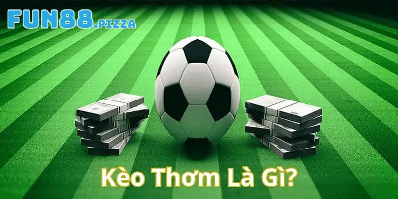 Kèo thơm là gì ?