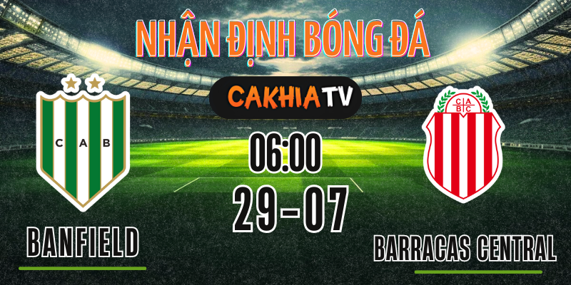 Đội hình ra sân nhận định Banfield vs Barracas Central ngày 29/07
