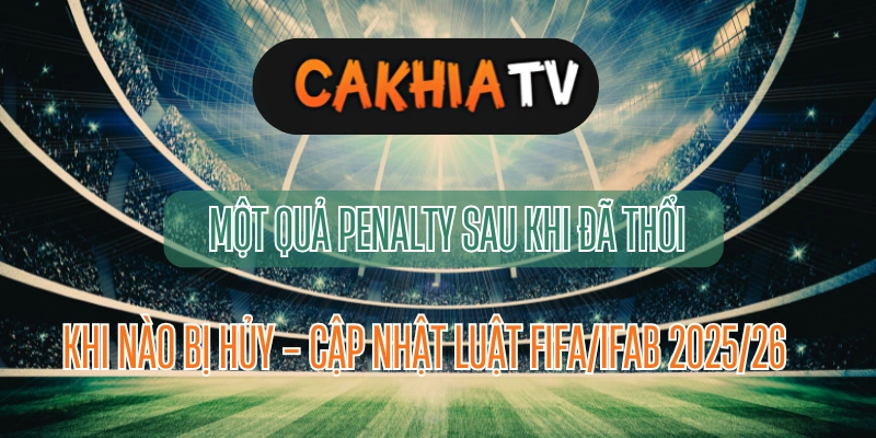 Quyết định hủy penalty theo luật FIFA 2025 – xôi lạc tv trực tiếp bóng đá