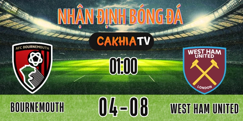 Nhận định Bournemouth vs West Ham United – Soi kèo Cakhia TV 14h00 ngày 3/8/2025