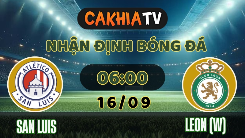 cakhiatv - nhận định bóng đá nữ - San Luis W vs León W 16/9/2025 Liga MX Femenil Apertura vòng 11